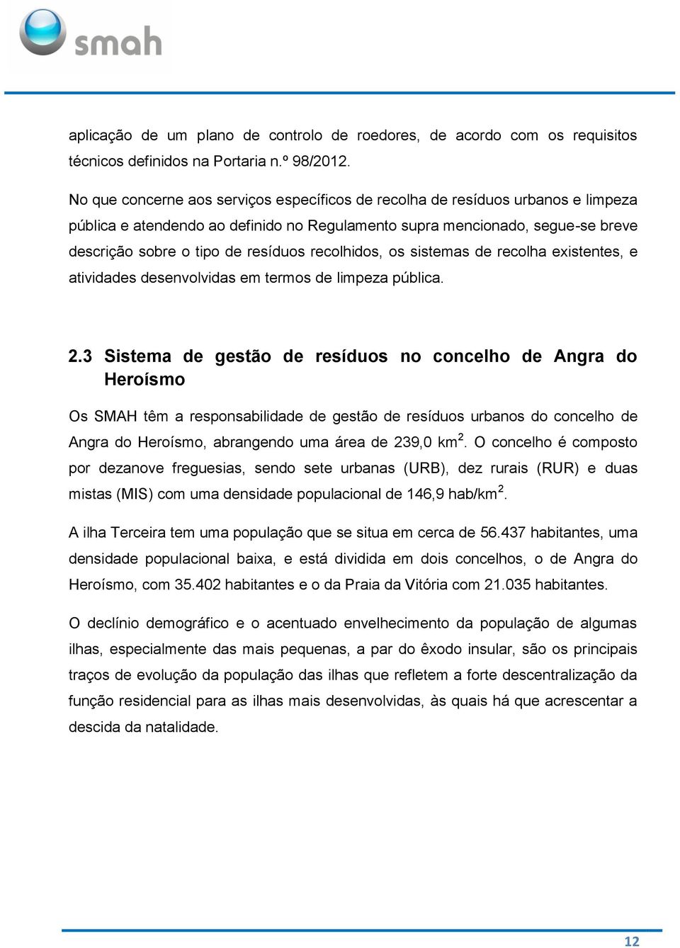 recolhidos, os sistemas de recolha existentes, e atividades desenvolvidas em termos de limpeza pública. 2.