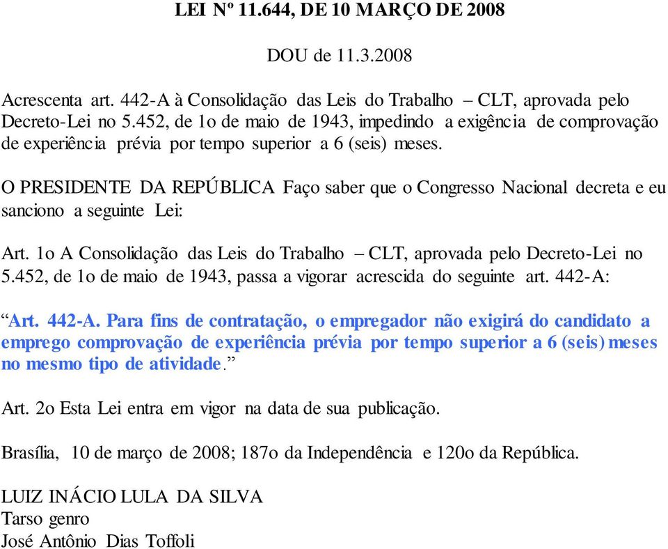 O PRESIDENTE DA REPÚBLICA Faço saber que o Congresso Nacional decreta e eu sanciono a seguinte Lei: Art. 1o A Consolidação das Leis do Trabalho CLT, aprovada pelo Decreto-Lei no 5.