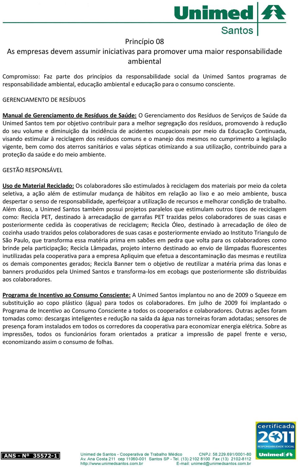 GERENCIAMENTO DE RESÍDUOS Manual de Gerenciamento de Resíduos de Saúde: O Gerenciamento dos Resíduos de Serviços de Saúde da Unimed Santos tem por objetivo contribuir para a melhor segregação dos