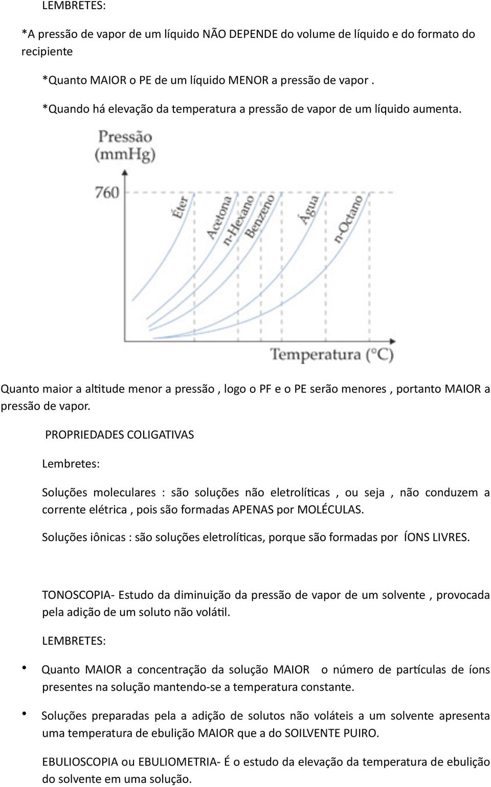 PROPRIEDADES COLIGATIVAS Lembretes: Soluções moleculares : são soluções não eletrolíycas, ou seja, não conduzem a corrente elétrica, pois são formadas APENAS por MOLÉCULAS.