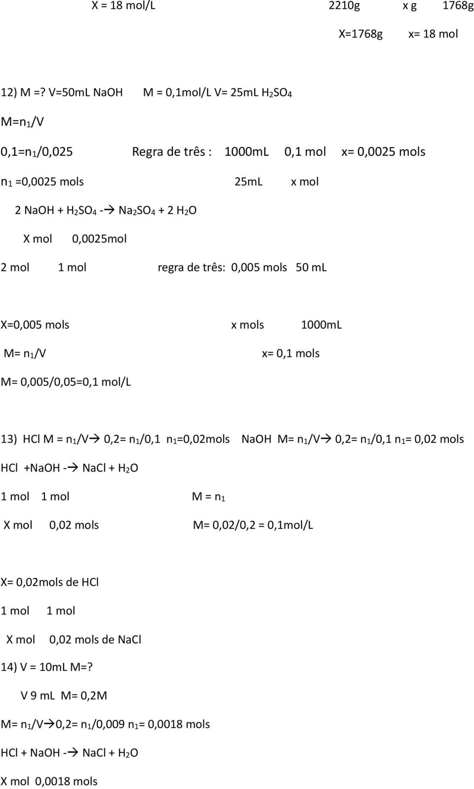 X mol 0,0025mol 2 mol 1 mol regra de três: 0,005 mols 50 ml X=0,005 mols x mols 1000mL M= n 1/V x= 0,1 mols M= 0,005/0,05=0,1 mol/l 13) HCl M = n 1/V 0,2= n 1/0,1 n