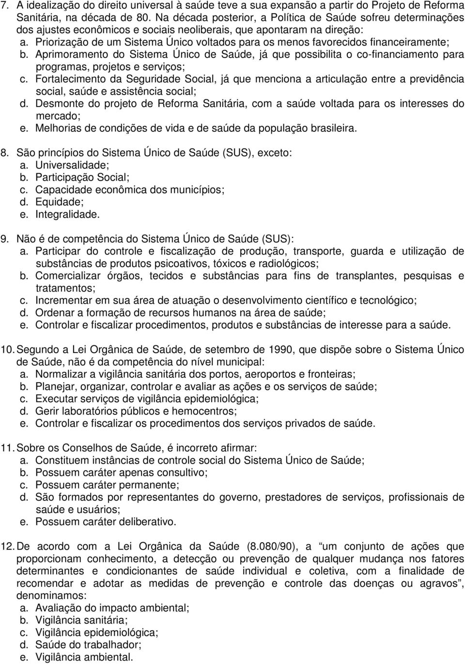 Priorização de um Sistema Único voltados para os menos favorecidos financeiramente; b.