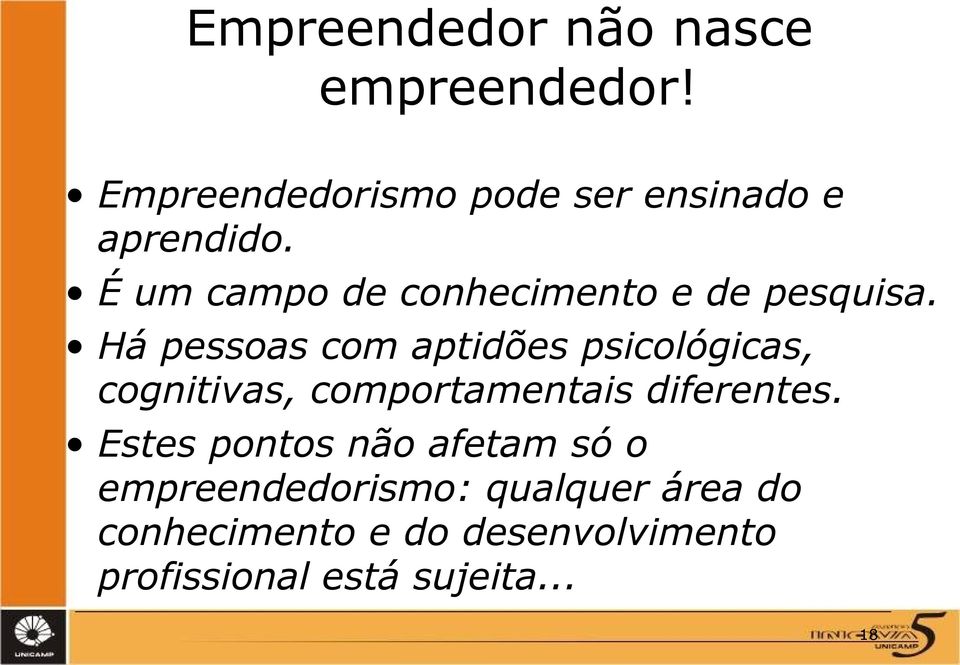 Há pessoas com aptidões psicológicas, cognitivas, comportamentais diferentes.