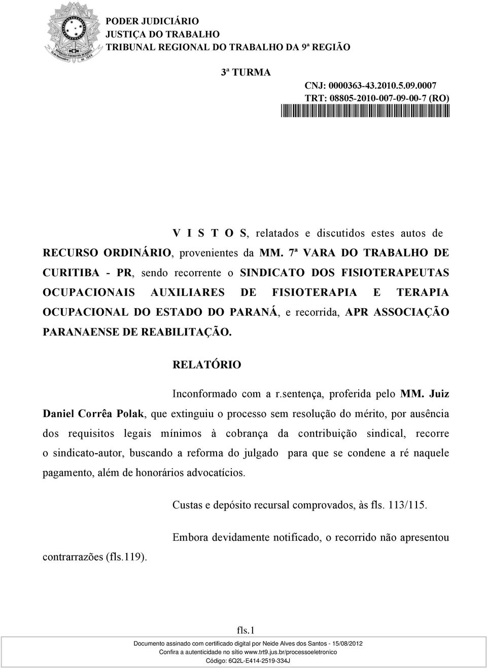 APR ASSOCIAÇÃO RELATÓRIO Inconformado com a r.sentença, proferida pelo MM.