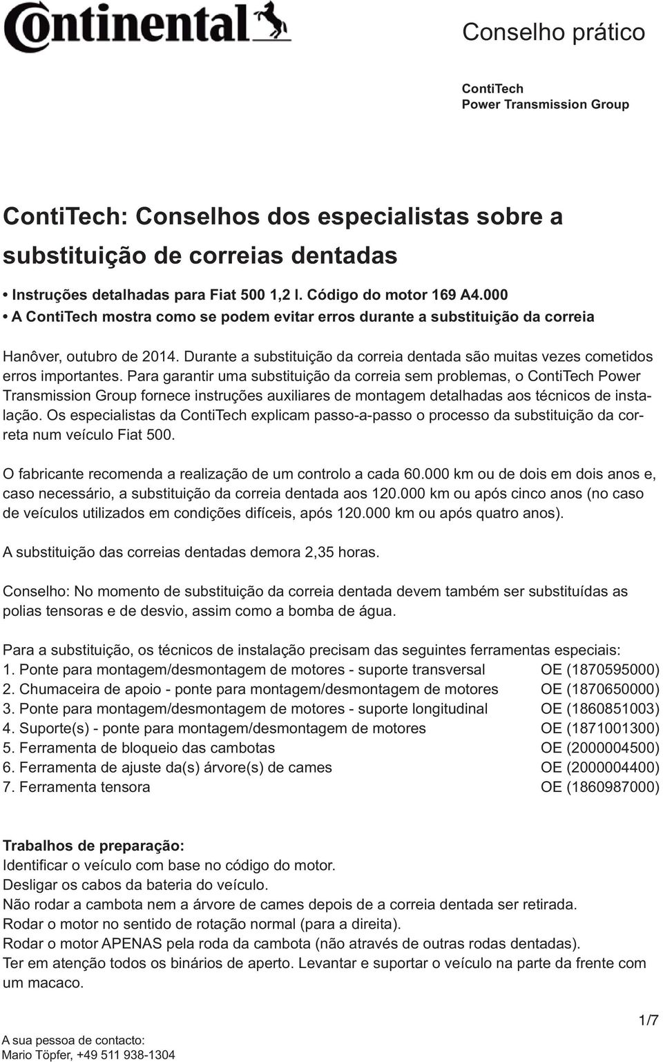 Para garantir uma substituição da correia sem problemas, o ContiTech Power Transmission Group fornece instruções auxiliares de montagem detalhadas aos técnicos de instalação.