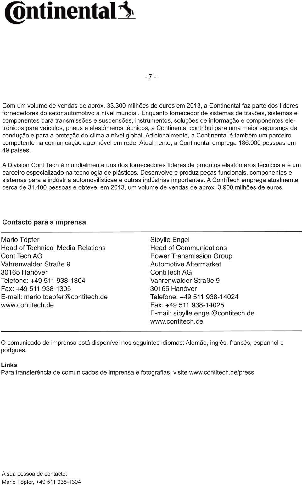 técnicos, a Continental contribui para uma maior segurança de condução e para a proteção do clima a nível global.