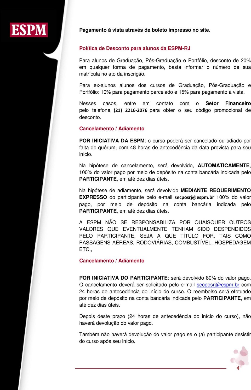 inscrição. Para ex-alunos alunos dos cursos de Graduação, Pós-Graduação e Portfólio: 10% para pagamento parcelado e 15% para pagamento à vista.