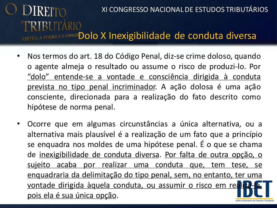 A ação dolosa é uma ação consciente, direcionada para a realização do fato descrito como hipótese de norma penal.