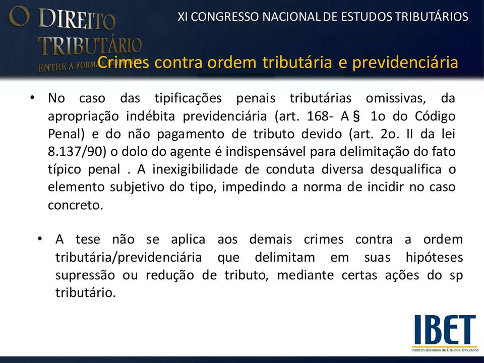 137/90) o dolo do agente é indispensável para delimitação do fato típico penal.