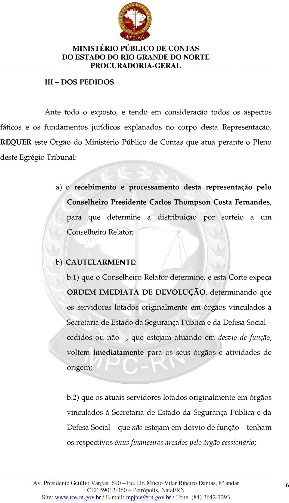 distribuição por sorteio a um Conselheiro Relator; b) CAUTELARMENTE: b.