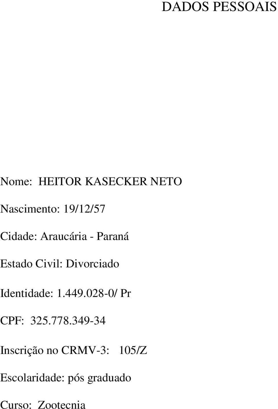Divorciado Identidade: 1.449.028-0/ Pr CPF: 325.778.