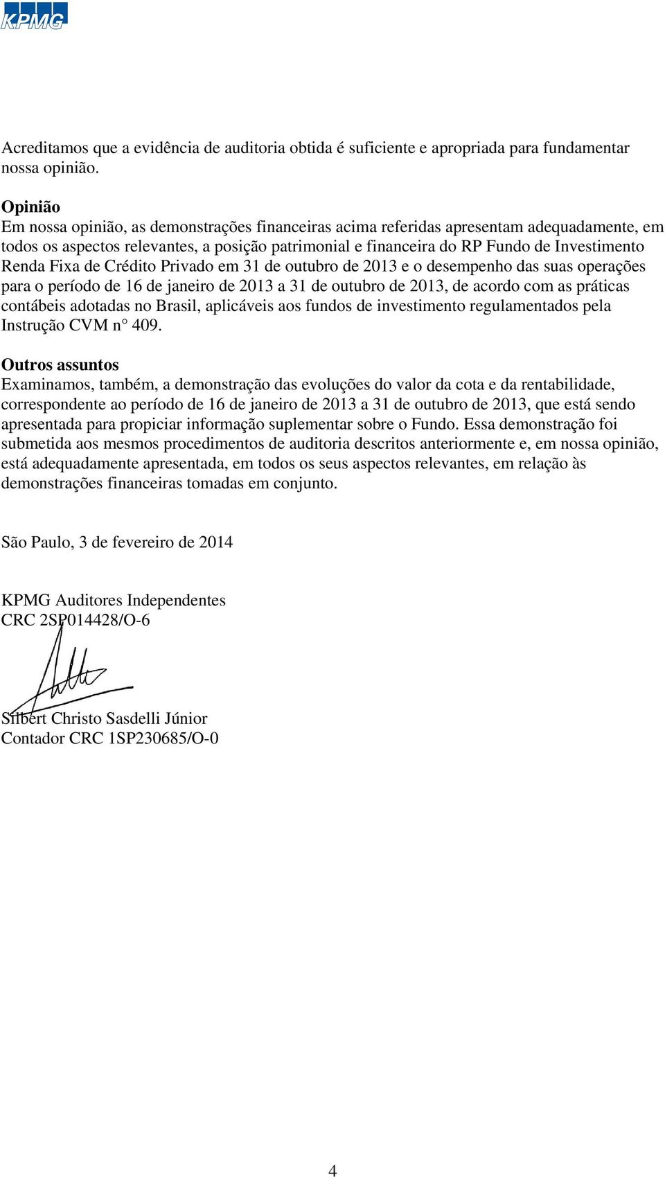 Fixa de Crédito Privado em 31 de outubro de 2013 e o desempenho das suas operações para o período de 16 de janeiro de 2013 a 31 de outubro de 2013, de acordo com as práticas contábeis adotadas no