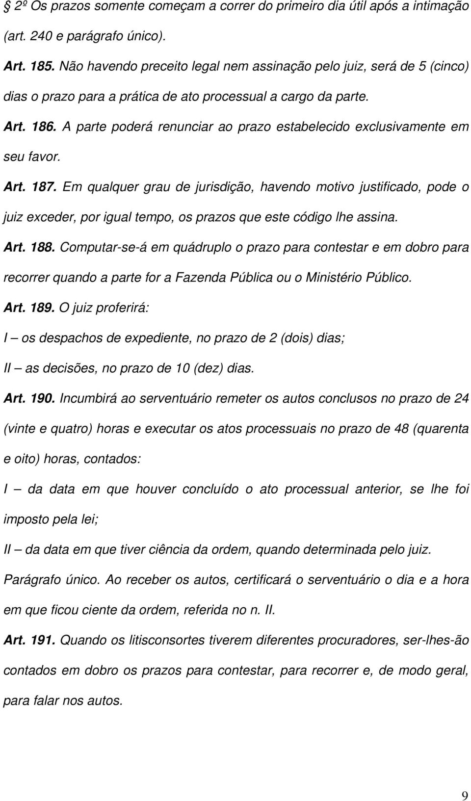 A parte poderá renunciar ao prazo estabelecido exclusivamente em seu favor. Art. 187.