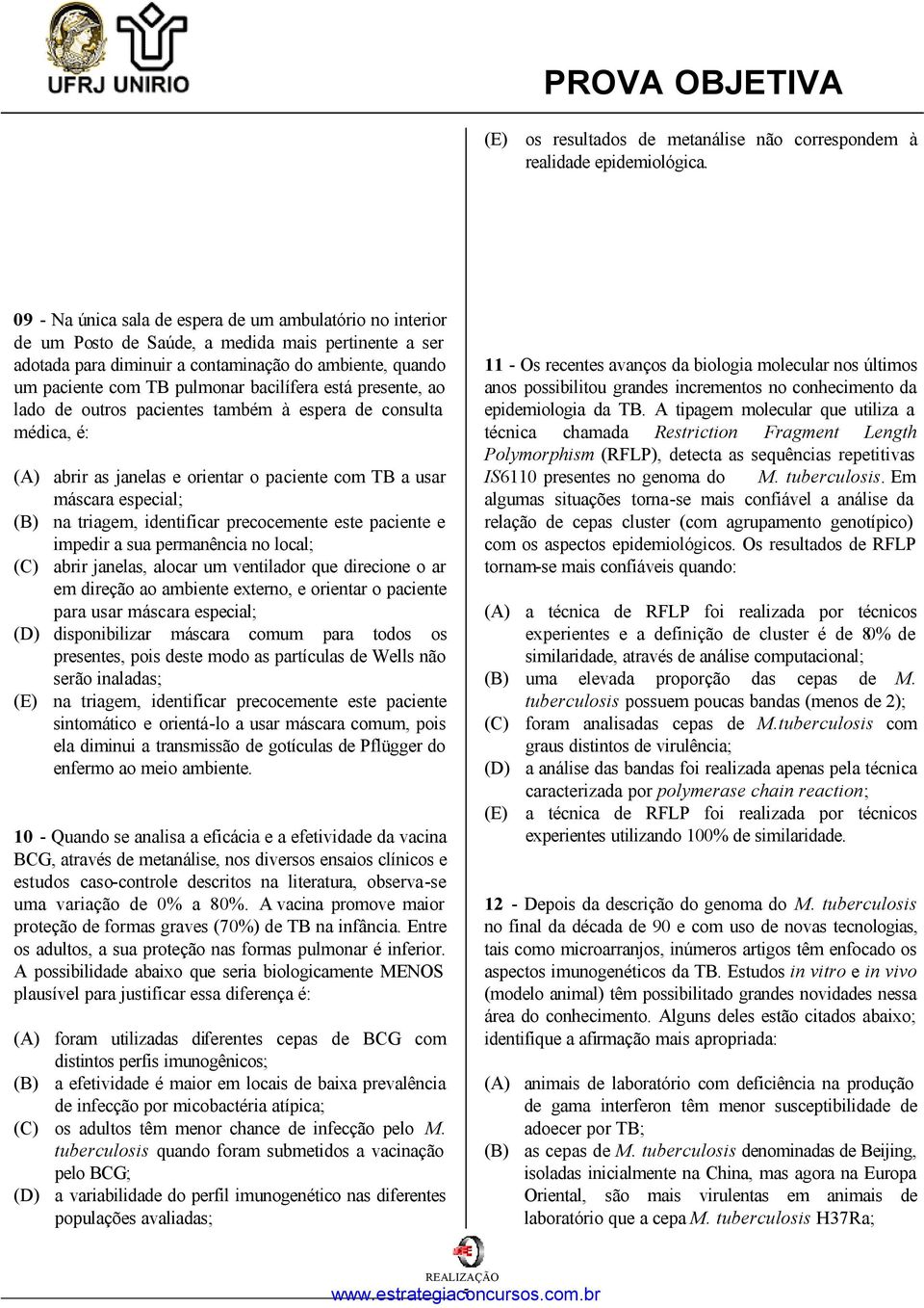 bacilífera está presente, ao lado de outros pacientes também à espera de consulta médica, é: (A) abrir as janelas e orientar o paciente com TB a usar máscara especial; (B) na triagem, identificar