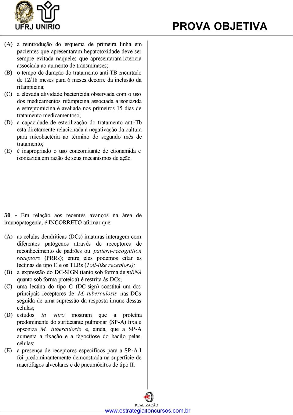 associada a isoniazida e estreptomicina é avaliada nos primeiros 15 dias de tratamento medicamentoso; (D) a capacidade de esterilização do tratamento anti-tb está diretamente relacionada à