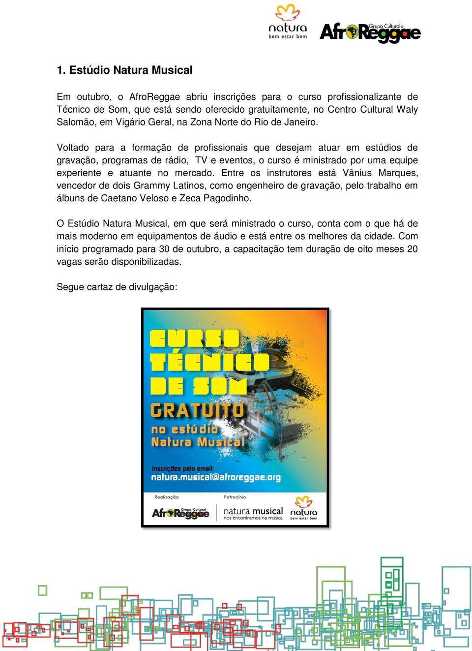 Voltado para a formação de profissionais que desejam atuar em estúdios de gravação, programas de rádio, TV e eventos, o curso é ministrado por uma equipe experiente e atuante no mercado.