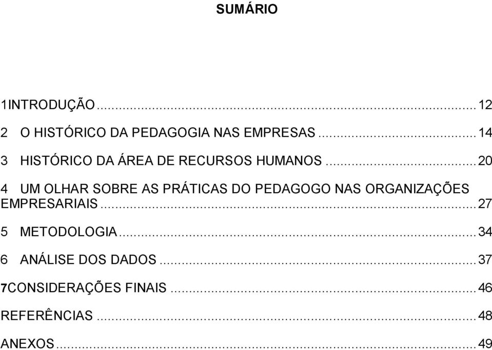 .. 20 4 UM OLHAR SOBRE AS PRÁTICAS DO PEDAGOGO NAS ORGANIZAÇÕES EMPRESARIAIS.