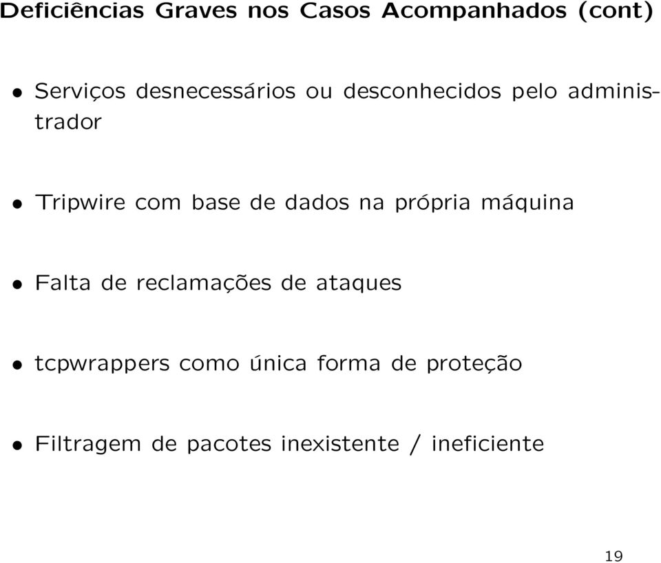 de dados na própria máquina Falta de reclamações de ataques