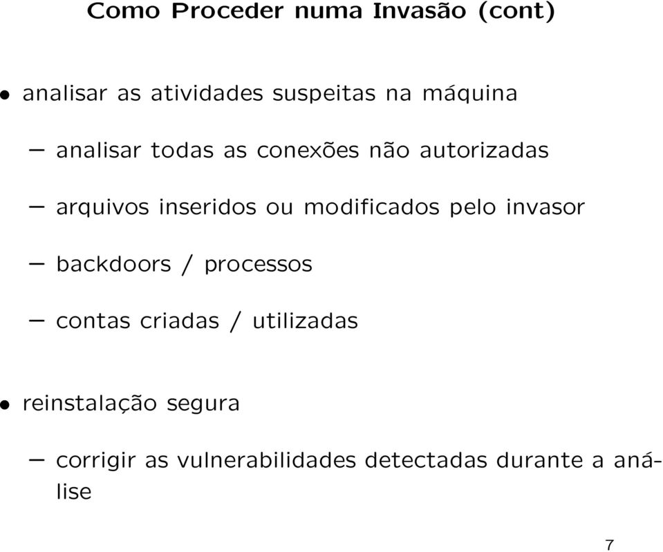 modificados pelo invasor backdoors / processos contas criadas / utilizadas