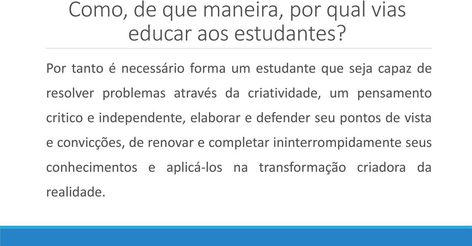 criatividade, um pensamento critico e independente, elaborar e defender seu pontos de vista