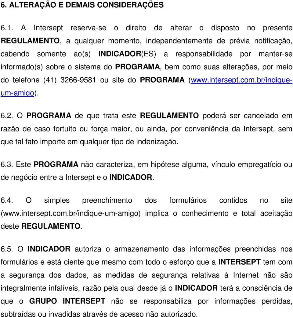 manter-se informado(s) sobre o sistema do PROGRAMA, bem como suas alterações, por meio do telefone (41) 326