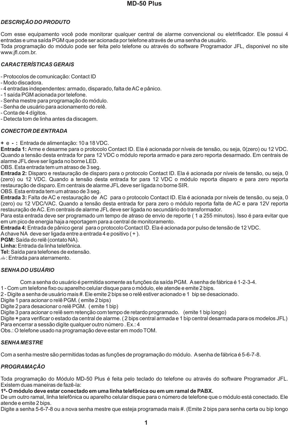 Toda programação do módulo pode ser feita pelo telefone ou através do software Programador JFL, disponivel no site www.jfl.com.br.