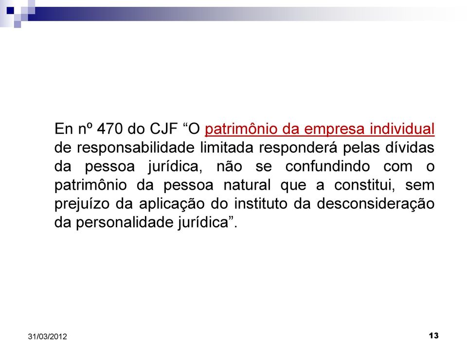 não se confundindo com o patrimônio da pessoa natural que a constitui,