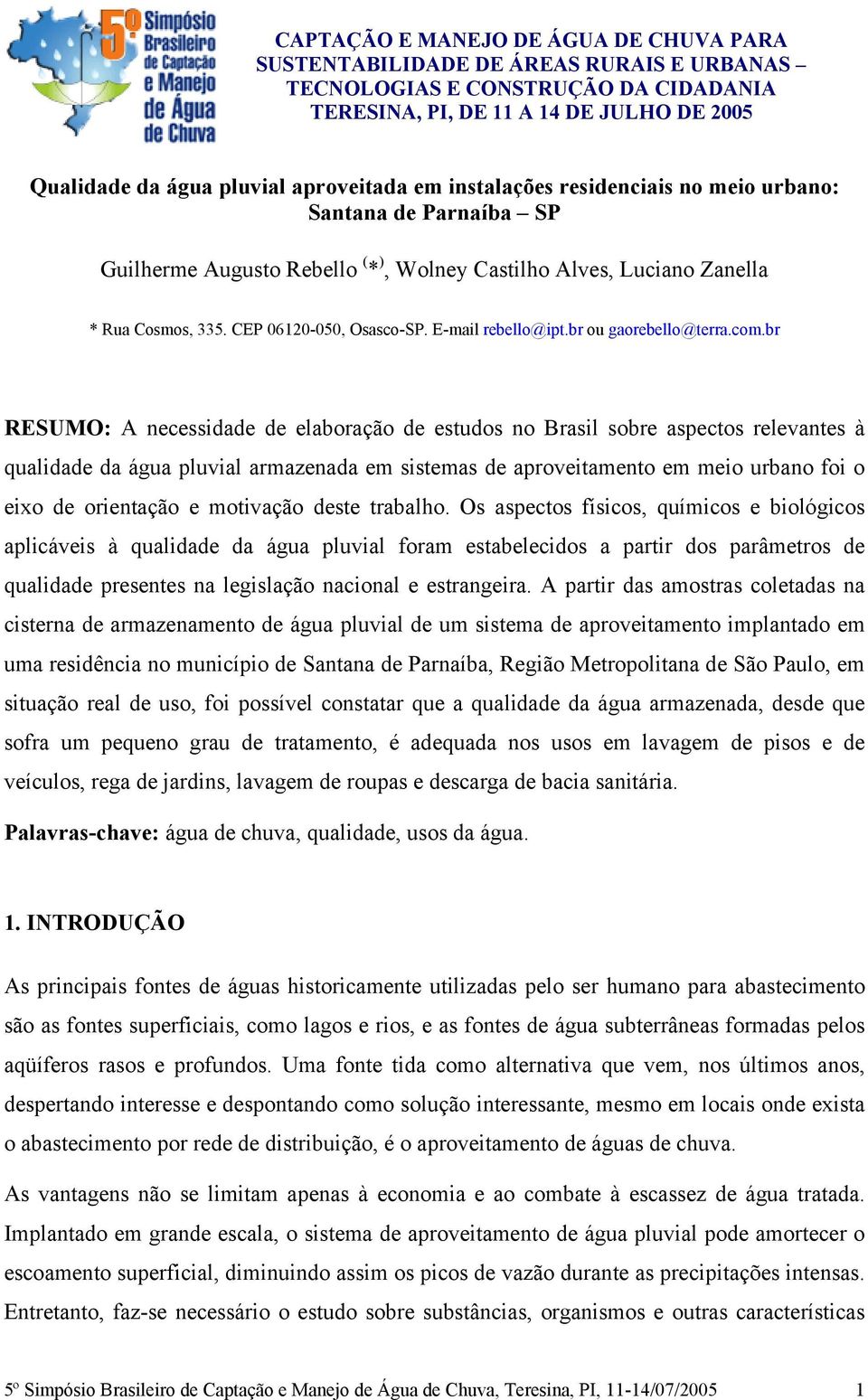 E-mail rebello@ipt.br ou gaorebello@terra.com.