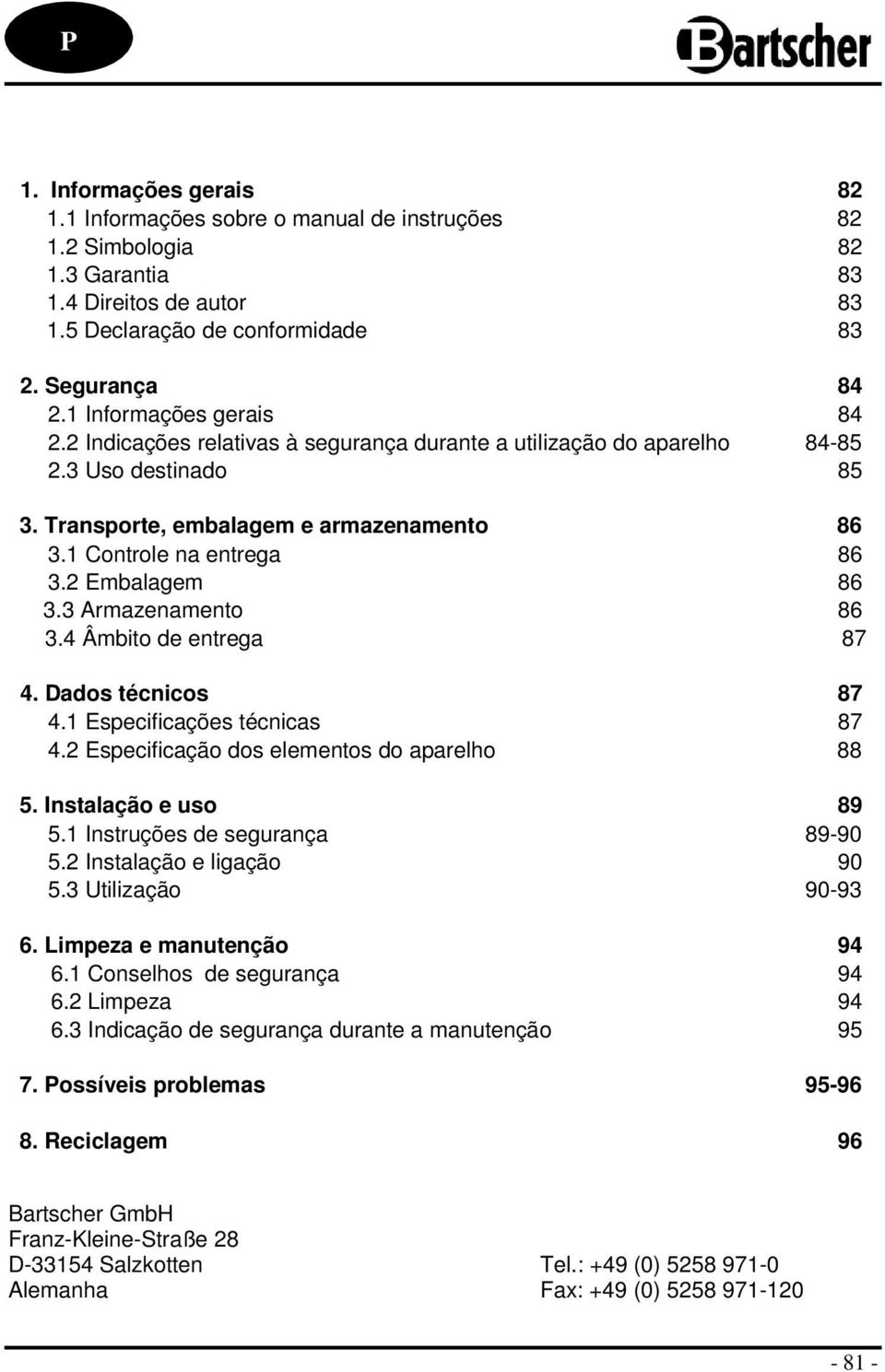 2 Embalagem 86 3.3 Armazenamento 86 3.4 Âmbito de entrega 87 4. Dados técnicos 87 4.1 Especificações técnicas 87 4.2 Especificação dos elementos do aparelho 88 5. Instalação e uso 89 5.