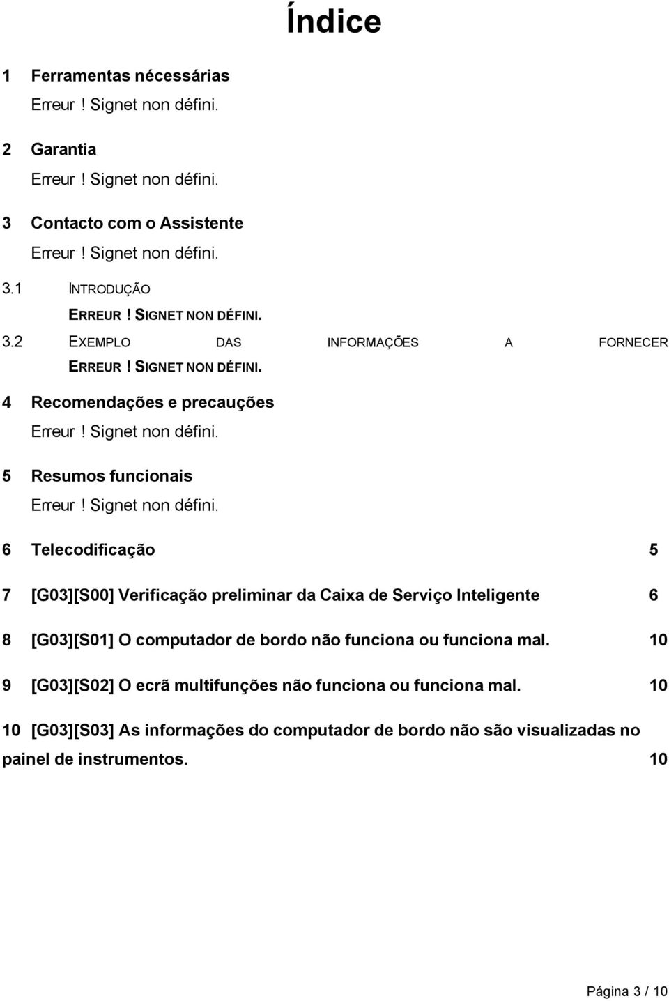 Signet non défini. 6 Telecodificação 5 7 [G03][S00] Verificação preliminar da Caixa de Serviço Inteligente 6 8 [G03][S01] O computador de bordo não funciona ou funciona mal.