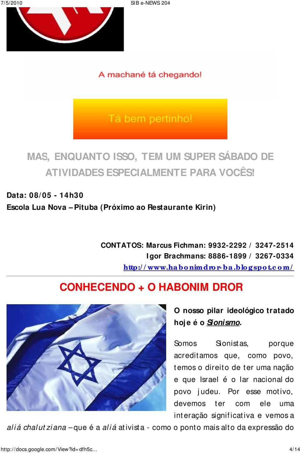habonimdror-ba.blogspot.com/ CONHECENDO + O HABONIM DROR O nosso pilar ideológico tratado hoje é o Sionismo.