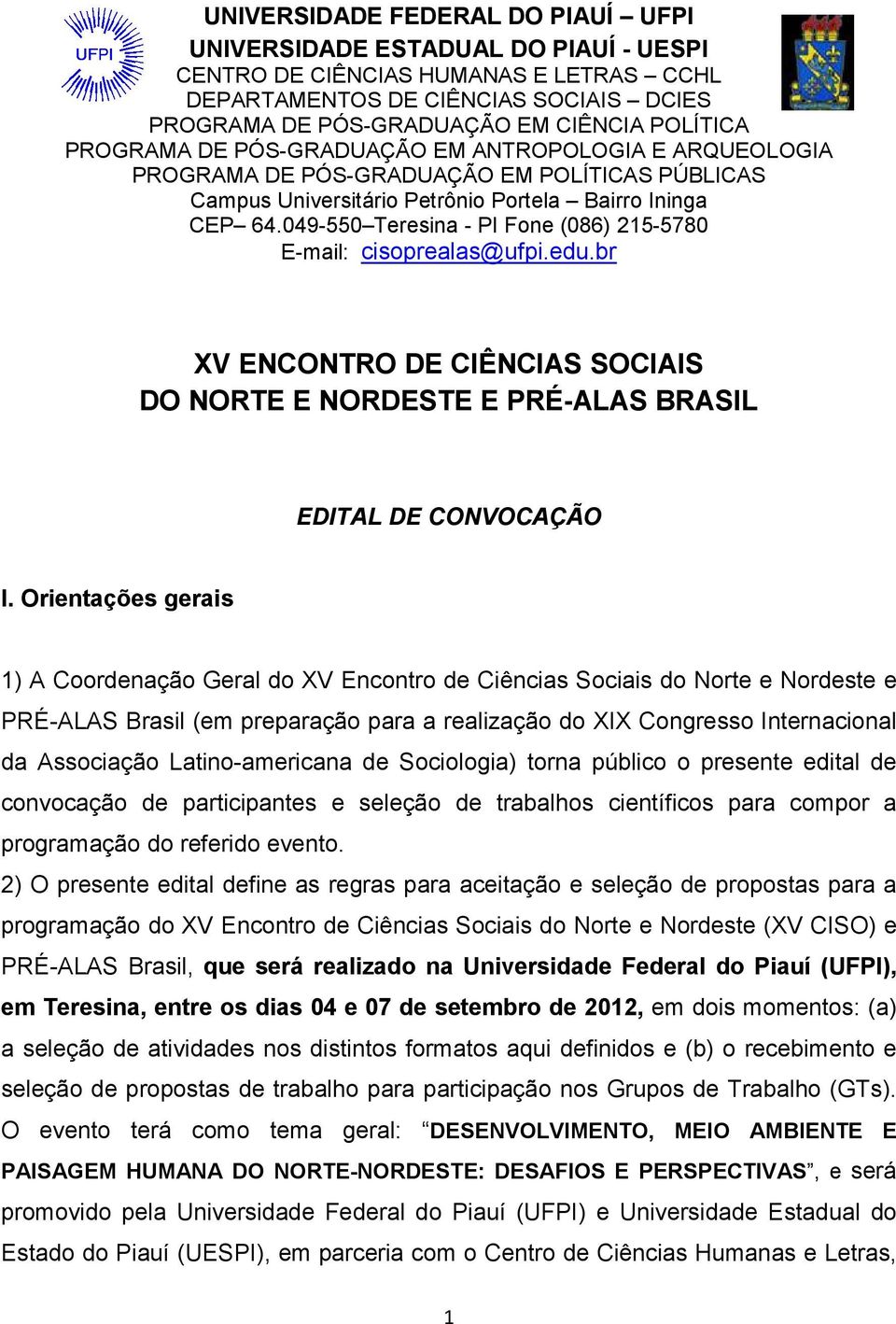 049-550 Teresina - PI Fone (086) 215-5780 E-mail: cisoprealas@ufpi.edu.br XV ENCONTRO DE CIÊNCIAS SOCIAIS DO NORTE E NORDESTE E PRÉ-ALAS BRASIL EDITAL DE CONVOCAÇÃO I.