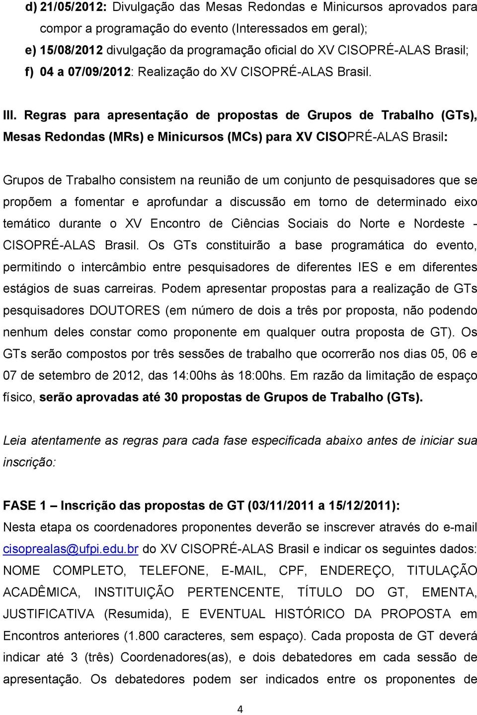 Regras para apresentação de propostas de Grupos de Trabalho (GTs), Mesas Redondas (MRs) e Minicursos (MCs) para XV CISOPRÉ-ALAS Brasil: Grupos de Trabalho consistem na reunião de um conjunto de