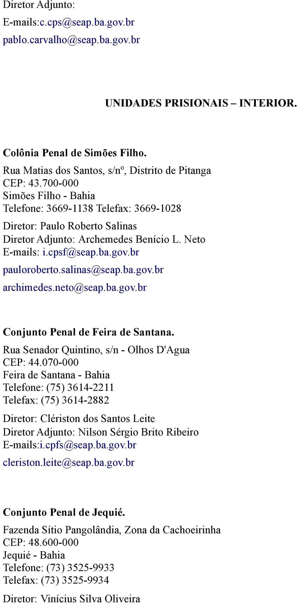 ba.gov.br archimedes.neto@seap.ba.gov.br Conjunto Penal de Feira de Santana. Rua Senador Quintino, s/n - Olhos D'Agua CEP: 44.