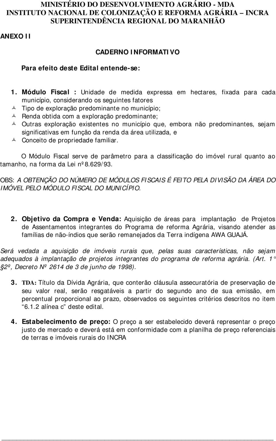 predominante; Outras exploração existentes no município que, embora não predominantes, sejam significativas em função da renda da área utilizada, e Conceito de propriedade familiar.