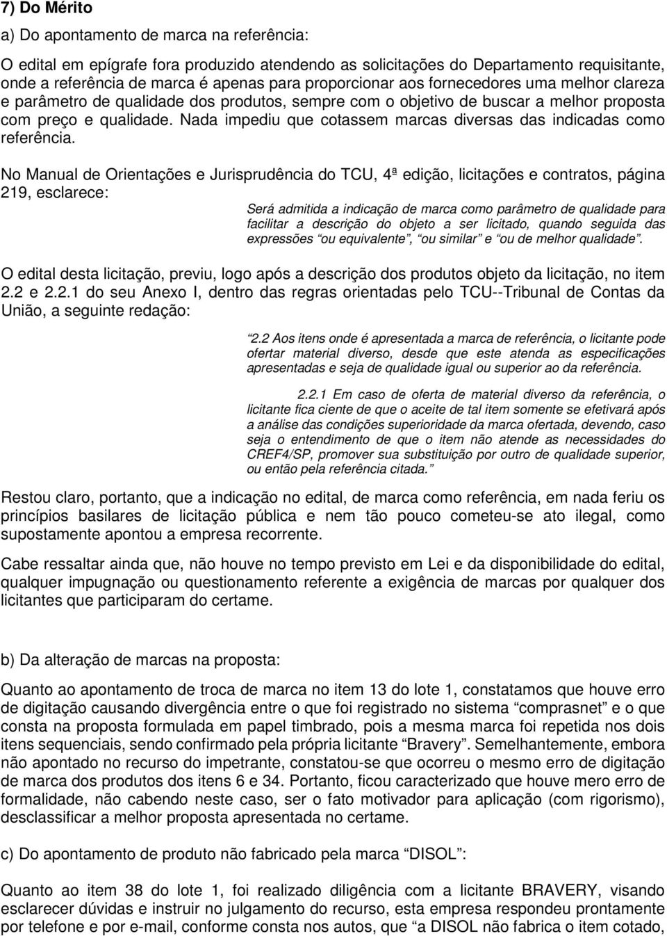 Nada impediu que cotassem marcas diversas das indicadas como referência.