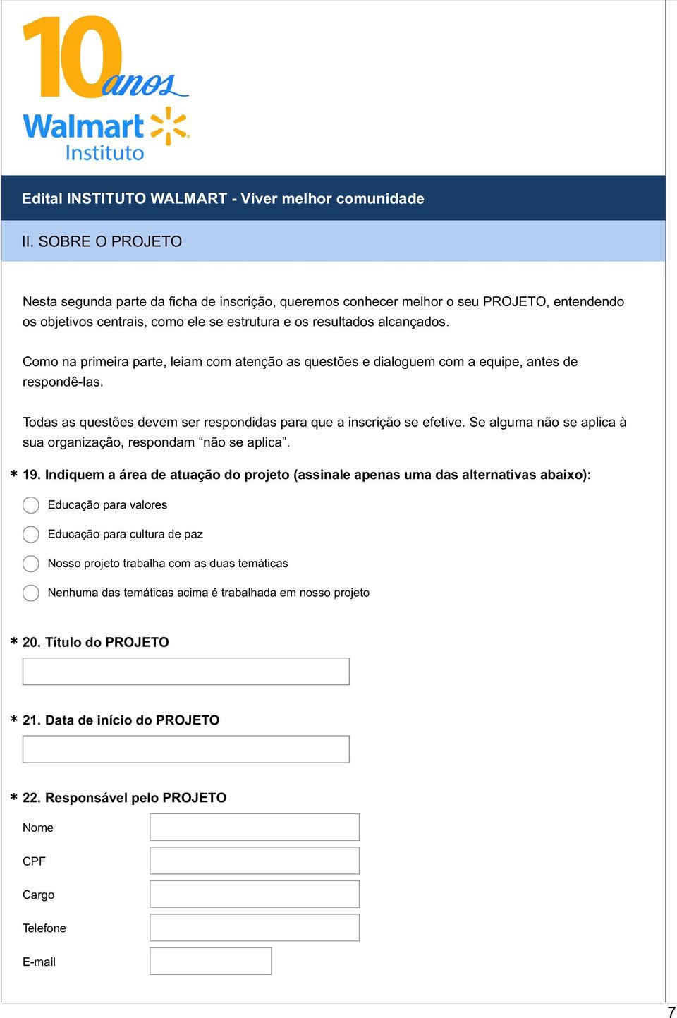 Como na primeira parte, leiam com atenção as questões e dialoguem com a equipe, antes de respondê-las. Todas as questões devem ser respondidas para que a inscrição se efetive.