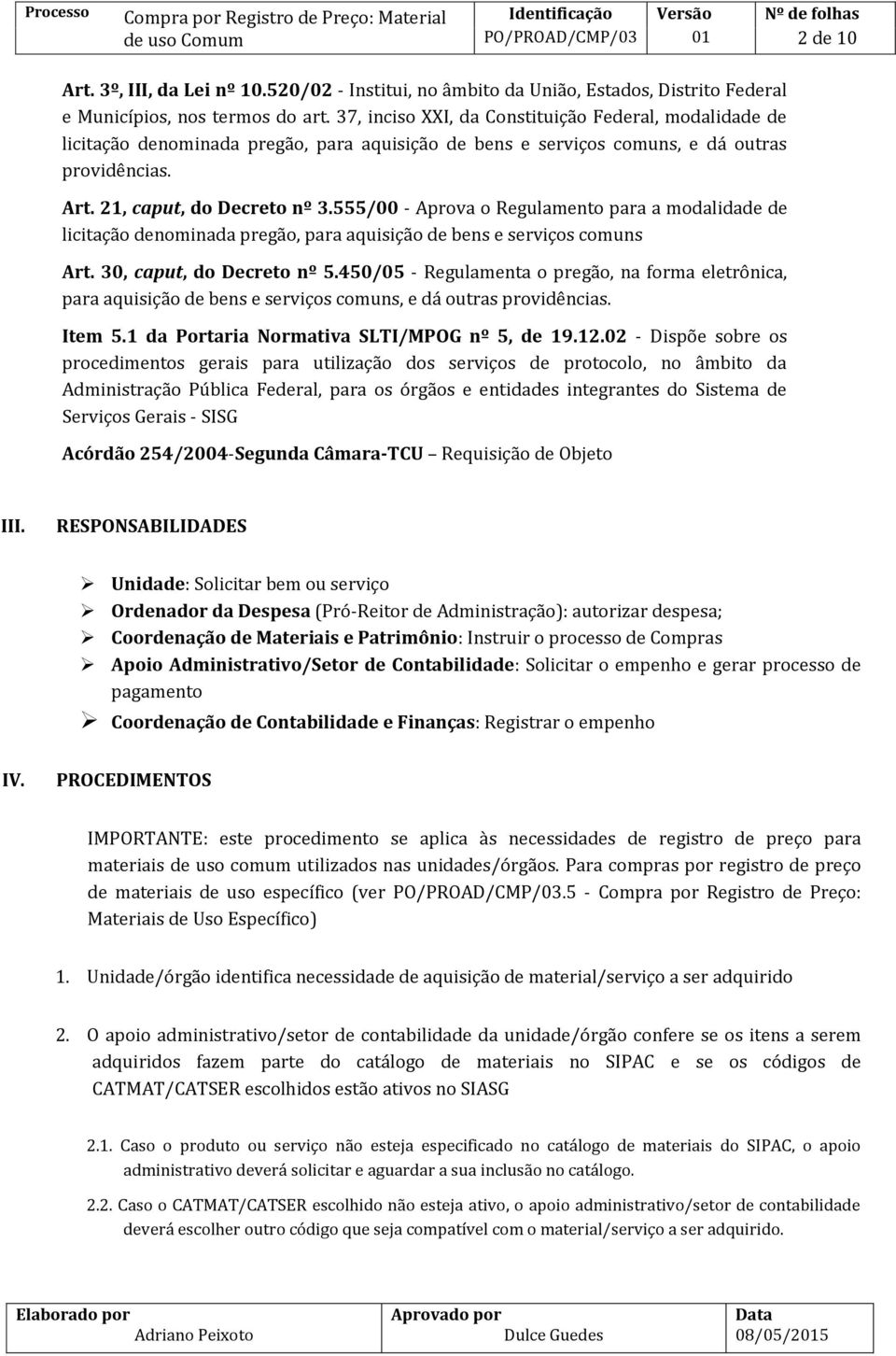 555/00 - Aprova o Regulamento para a modalidade de licitação denominada pregão, para aquisição de bens e serviços comuns Art. 30, caput, do Decreto nº 5.