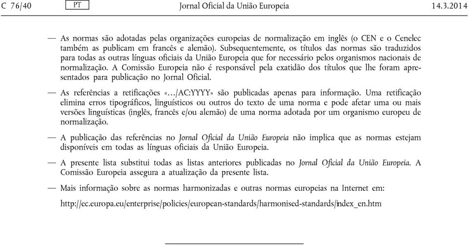 A Comissão Europeia não é responsável pela exatidão dos títulos que lhe foram apresentados para publicação no Jornal Oficial.