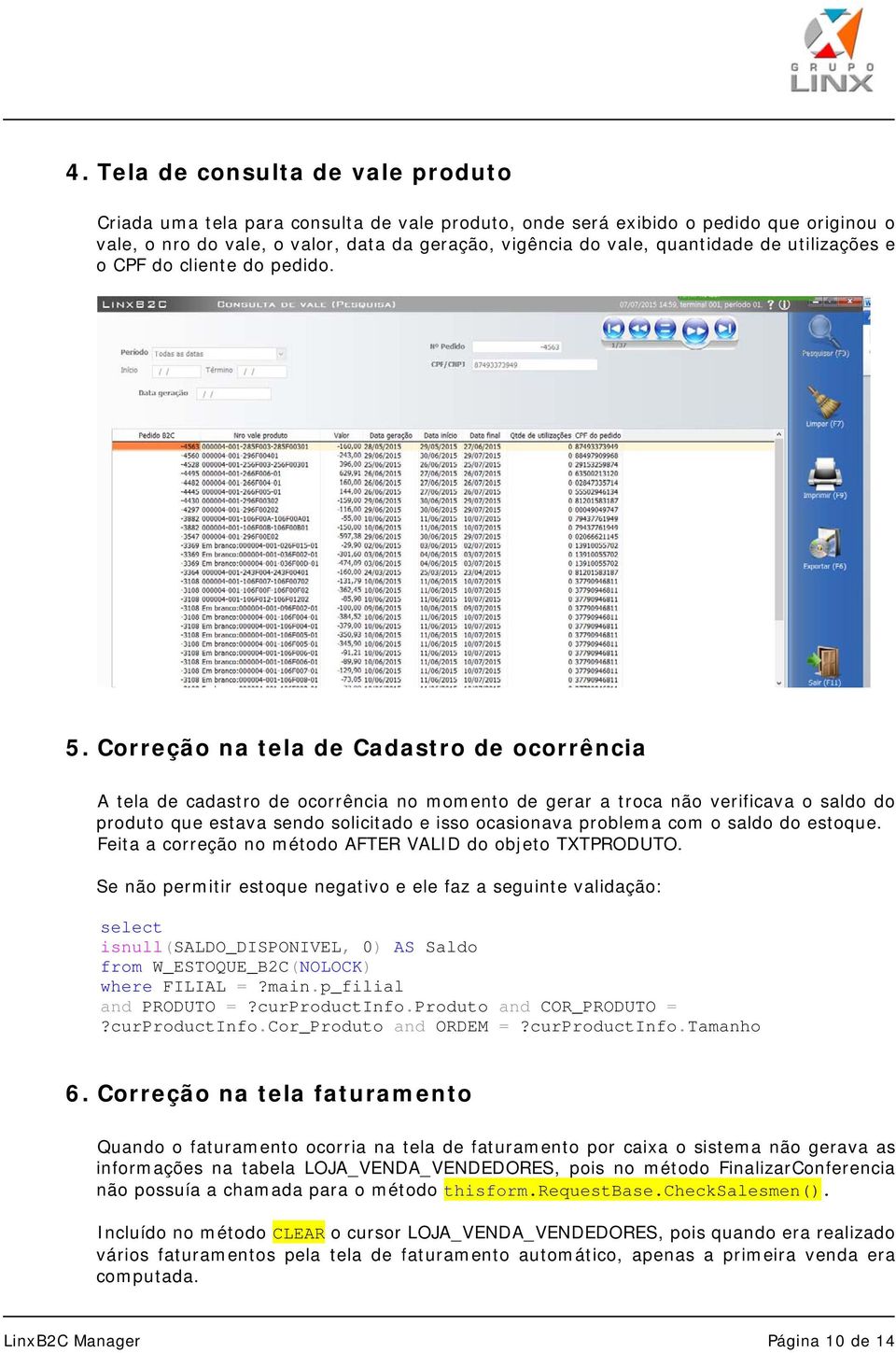 Correção na tela de Cadastro de ocorrência A tela de cadastro de ocorrência no momento de gerar a troca não verificava o saldo do produto que estava sendo solicitado e isso ocasionava problema com o