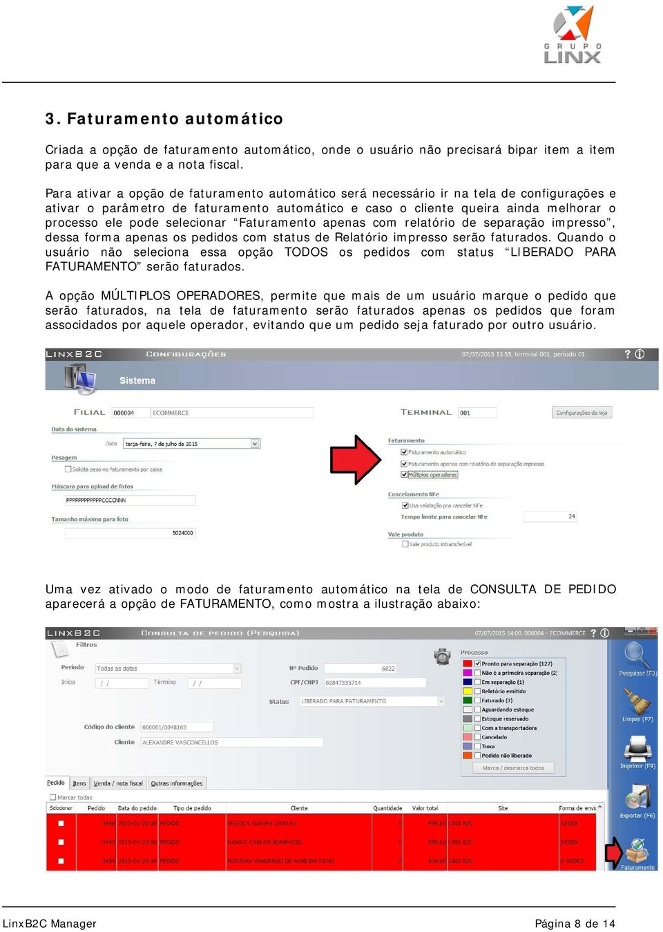 selecionar Faturamento apenas com relatório de separação impresso, dessa forma apenas os pedidos com status de Relatório impresso serão faturados.