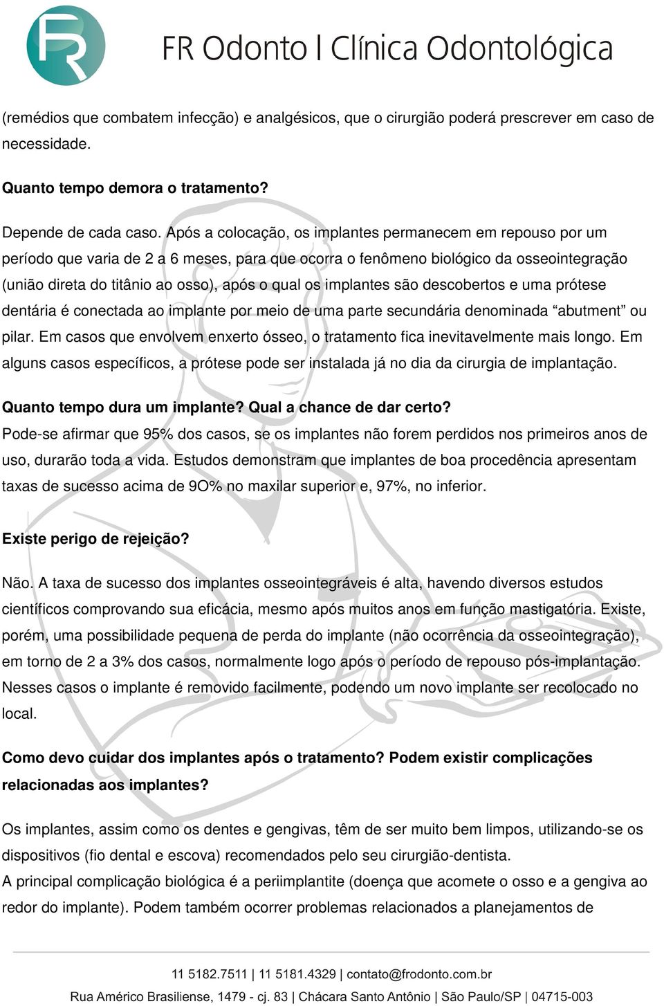 implantes são descobertos e uma prótese dentária é conectada ao implante por meio de uma parte secundária denominada abutment ou pilar.