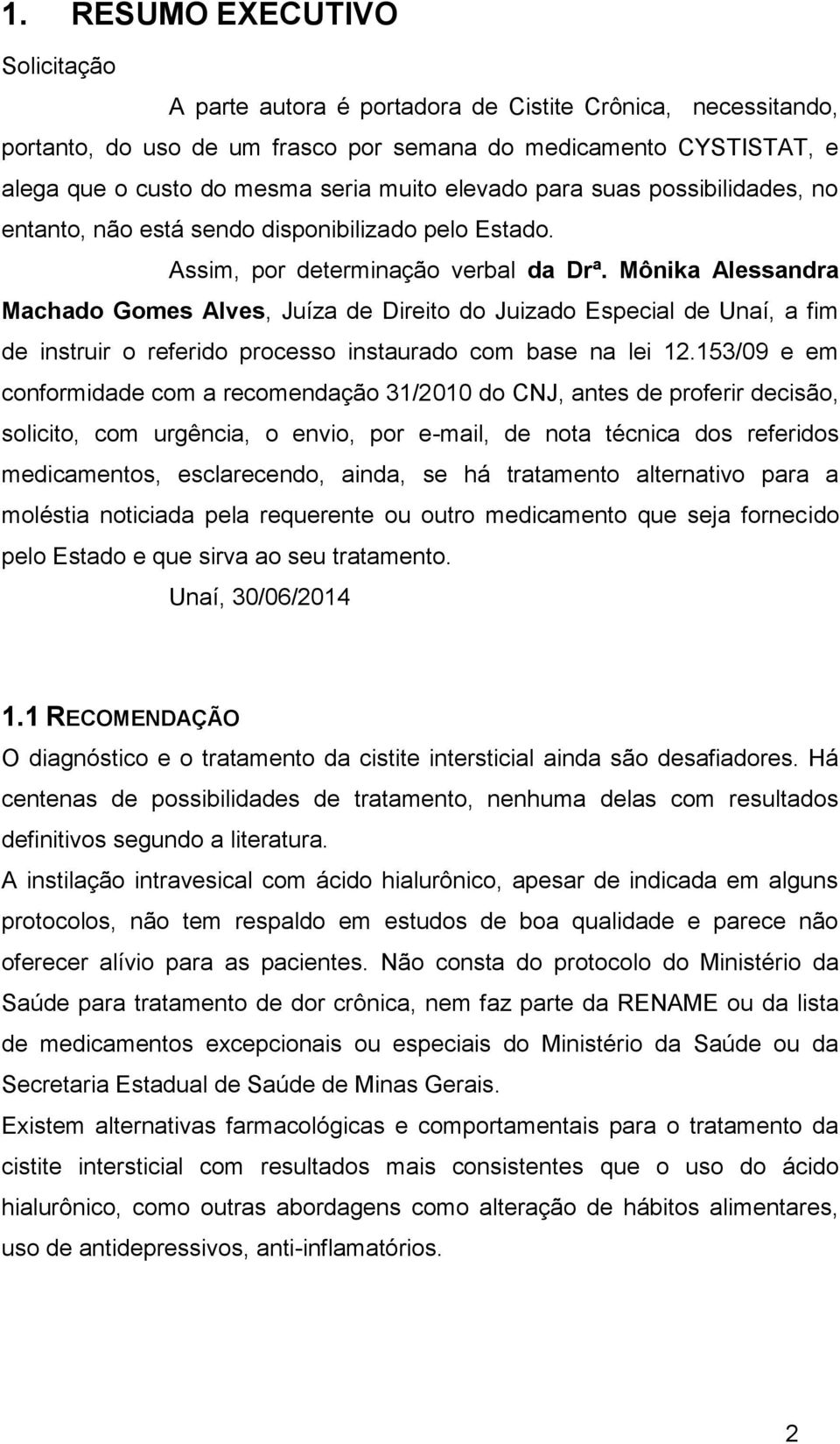 Mônika Alessandra Machado Gomes Alves, Juíza de Direito do Juizado Especial de Unaí, a fim de instruir o referido processo instaurado com base na lei 12.