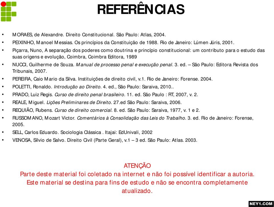 Manual de processo penal e execução penal. 3. ed. São Paulo: Editora Revista dos Tribunais, 2007. PEREIRA, Caio Mario da Silva. Instituições de direito civil, v.1. Rio de Janeiro: Forense. 2004.