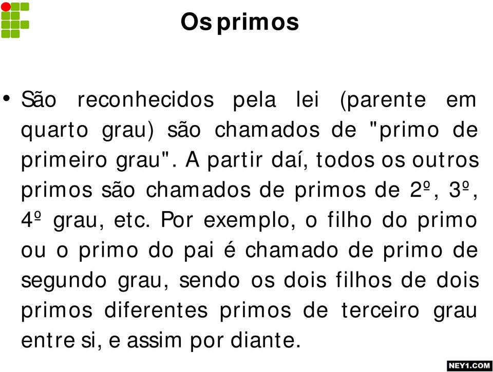 A partir daí, todos os outros primos são chamados de primos de 2º, 3º, 4º grau, etc.