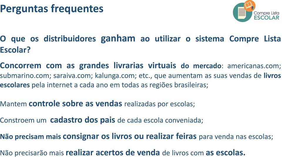 , que aumentam as suas vendas de livros escolares pela internet a cada ano em todas as regiões brasileiras; Mantem controle sobre as vendas