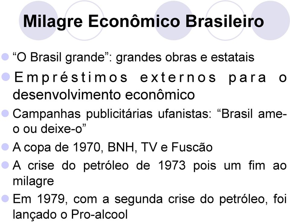 ufanistas: Brasil ameo ou deixe-o A copa de 1970, BNH, TV e Fuscão A crise do petróleo