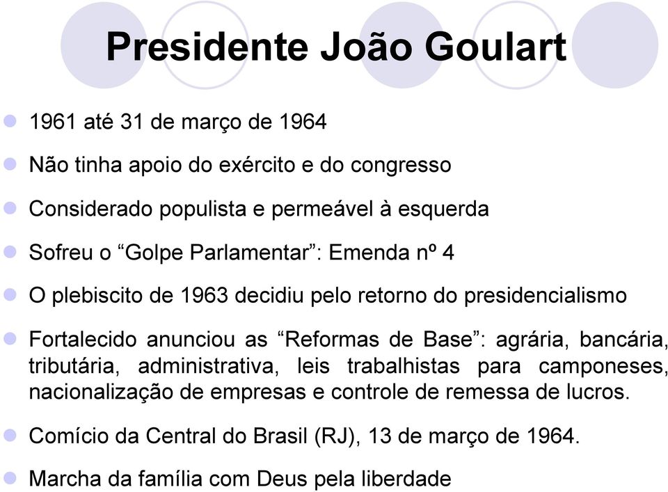 anunciou as Reformas de Base : agrária, bancária, tributária, administrativa, leis trabalhistas para camponeses, nacionalização de