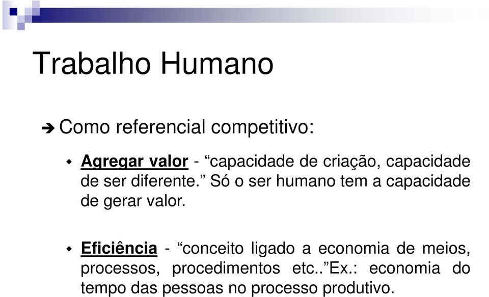 Só o ser humano tem a capacidade de gerar valor.