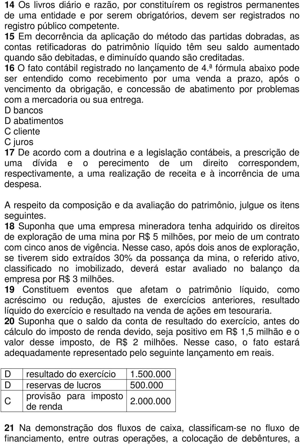 16 O fato contábil registrado no lançamento de 4.